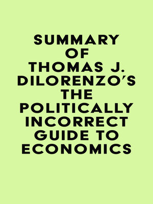 cover image of Summary of Thomas J. DiLorenzo's the Politically Incorrect Guide to Economics